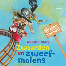 De piraten van hiernaast: Zwaarden en zweefmolens - Reggie Naus