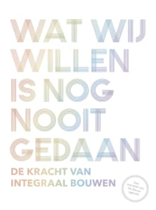 Wat wij willen is nog nooit gedaan - Bob Witman, Ben van Berkel, ...