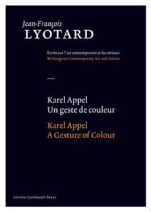 Karel Appel, Un geste de couleur/A Gesture of Colour - Jean-Francois Lyotard