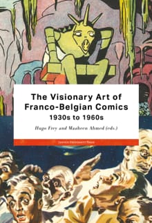 The Visionary Art of Franco-Belgian Comics, 1930s to 1960s - Jan Baetens, Benoît Crucifix, ...