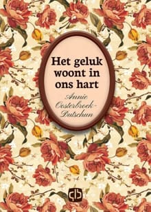 Het geluk woont in ons hart - Annie Oosterbroek-Dutschun