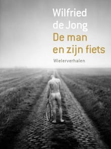 De man en zijn fiets ; Kop in de wind - Wilfried de Jong