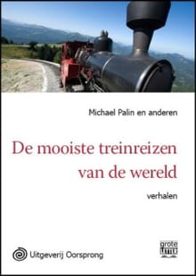 De mooiste treinreizen van de wereld - Michael Palin e.a., Michael Palin, ...