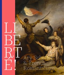 LIBERTÉ! Ary Scheffer and French Romantiscism - Quirine van de Mehr Moor, Mayken Jonkman, ...