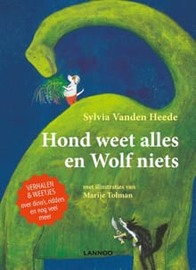 Hond weet alles en wolf niets - Sylvia Vanden Heede, Marije Tolman