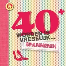 40 worden is vreselijk spannend! -  ,  NVT, ...