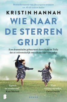 Wie naar de sterren grijpt - Kristin Hannah