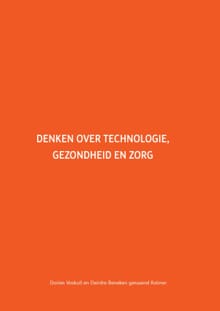 Denken over technologie, gezondheid en zorg - Dorien Voskuil, Deirdre Beneken genaamd Kolmer