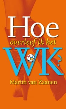 Hoe overleef ik het WK? - Martin van Zaanen