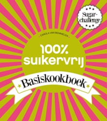 100% suikervrij basiskookboek - Carola van Bemmelen