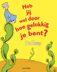 Heb jij wel door hoe gelukkig je bent? -  Dr. Seuss