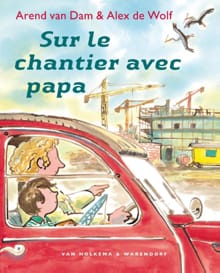 Sur le chantier avec papa - Arend van Dam