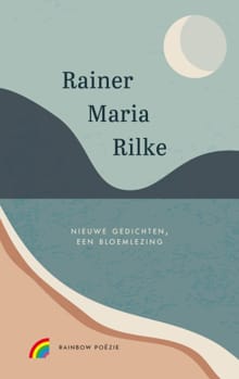 Nieuwe gedichten, een bloemlezing - Rainer Maria Rilke