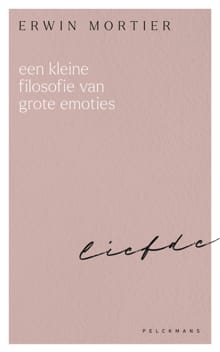Een kleine filosofie van grote emoties: Liefde - Erwin Mortier