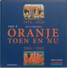 Oranje toen en nu 2 1914-1926 en 2001-2002 - Matty Verkamman