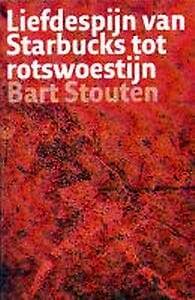 Liefdespijn van Starbucks tot rotswoestijn - Bart Stouten