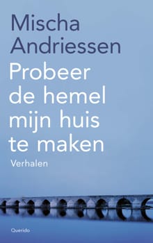 Probeer de hemel mijn huis te maken - Mischa Andriessen