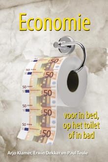 Economie voor in bed, op het toilet of in bad - Arjo Klamer, Erwin Dekker, ...