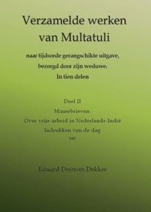 Verzamelde werken van Multatuli 2 Minnebrieven, Over vrije-arbeid in Nederlands-Indië, Indrukken van de dag - Eduard Douwes Dekker,  Multatuli, ...