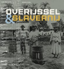 Overijssel en slavernij - Martin van der Linde, Esther van Velden, ...