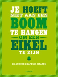 Je hoeft niet aan een boom te hangenom een eikel te zijn - Gerd De Ley,  de Ley, ...