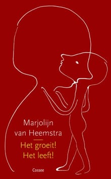 Het groeit! Het leeft! - Marjolijn van Heemstra
