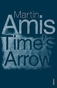 Time's arrow, or The nature of the offence - Martin Amis
