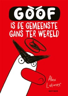 Goof is de gemeenste gans ter wereld - Alex Latimer