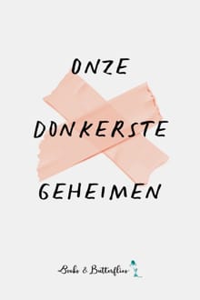 Onze Donkerste Geheimen - Annette Akkerman, Monica Vanleke, ...