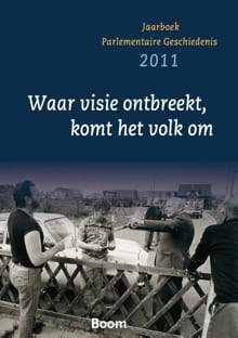 Jaarboek parlementaire geschiedenis - 2011 Waar visie ontbreekt, komt het volk om - 