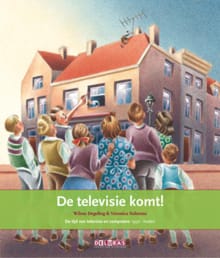 De televisie komt! - de tijd van televisie en computers 1950 - heden - Wilma Degeling