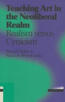 Teaching art in the neoliberal realm - Pascal Gielen, Paul de Bruyne
