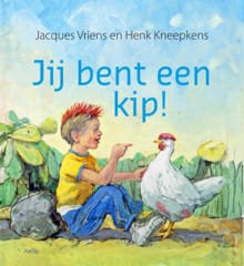 Jij bent een kip! - Jacques Vriens, Henk Kneepkens