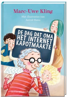 De dag dat oma het internet kapotmaakte - Marc-Uwe Kling