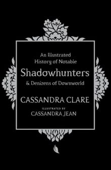 A History of Notable Shadowhunters -  Clare, Cassandra, Cassandra Clare