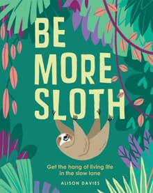 Be More Sloth - Alison Davies