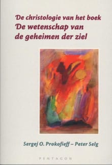 De christologie van het boek `De wetenschap van de geheimen der ziel' - Sergej O. Prokofieff, Peter Selg