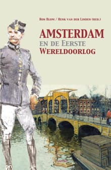 Amsterdam en de Eerste Wereldoorlog - Ron Blom