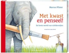 Met kwast en penseel! - Marcus Pfister