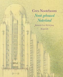 Nooit gebouwd Nederland - Cees Nooteboom