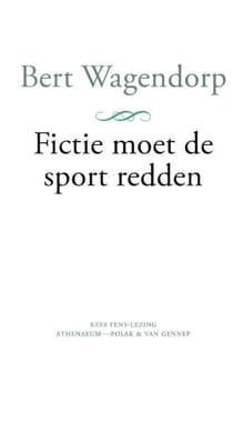 Fictie moet de sport redden - Bert Wagendorp