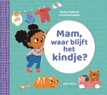 Mam, waar blijft het kindje? - Marjet Huiberts