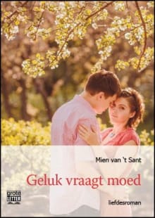 Geluk vraagt moed - Mien van 't Sant, Mien Van 't Sant