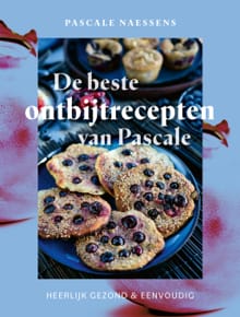 De beste ontbijtrecepten van Pascale - Pascale Naessens