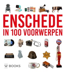 Enschede in 100 voorwerpen - Marco Krijnsen, Edwin Plokker