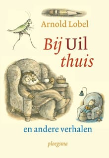 Bij Uil thuis en andere verhalen - Arnold Lobel