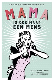 Mama is ook maar een mens - Suus Ruis, Phaedra Werkhoven