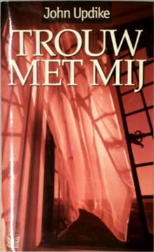 Trouw met mij -  Updike, J. Updike, ...