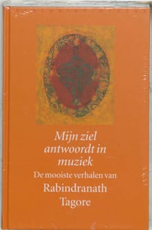Mijn ziel antwoordt in muziek - Rabindranath Tagore, R. Tagore