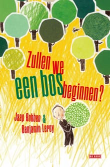 Zullen we een bos beginnen? - Jaap Robben, Benjamin Leroy